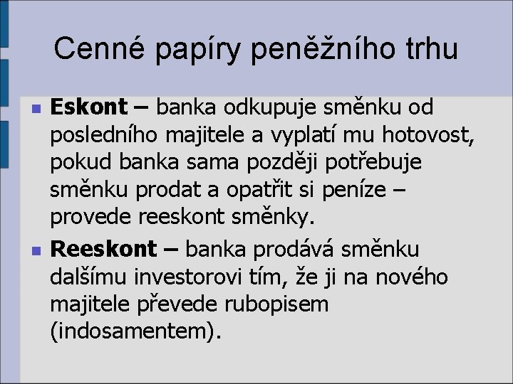 Cenné papíry peněžního trhu n n Eskont – banka odkupuje směnku od posledního majitele