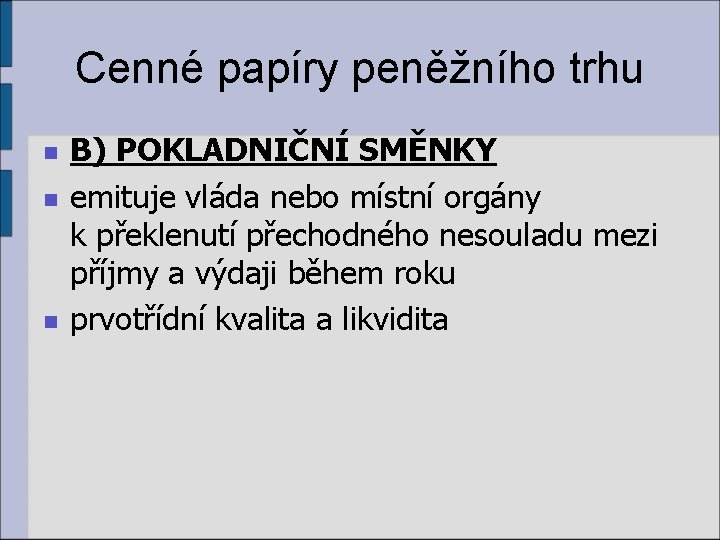 Cenné papíry peněžního trhu n n n B) POKLADNIČNÍ SMĚNKY emituje vláda nebo místní