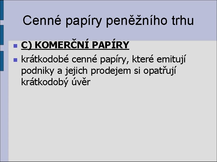 Cenné papíry peněžního trhu n n C) KOMERČNÍ PAPÍRY krátkodobé cenné papíry, které emitují