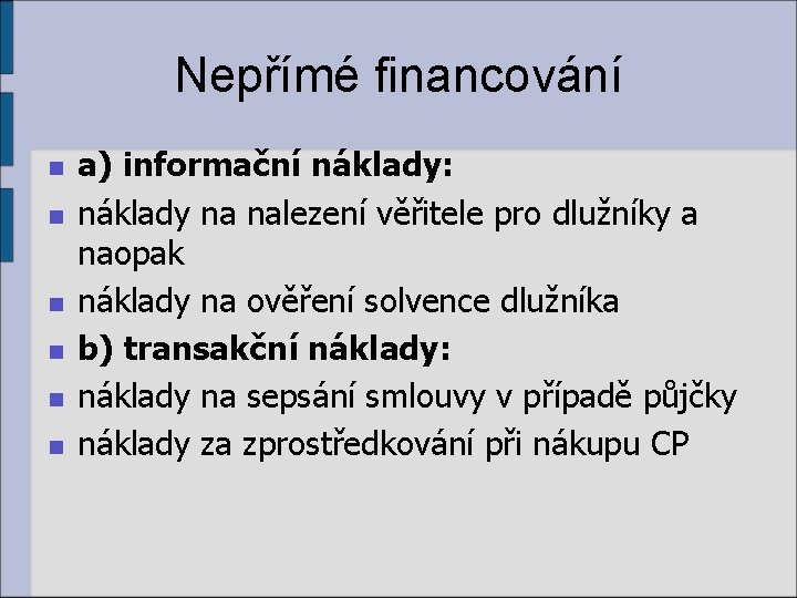 Nepřímé financování n n n a) informační náklady: náklady na nalezení věřitele pro dlužníky