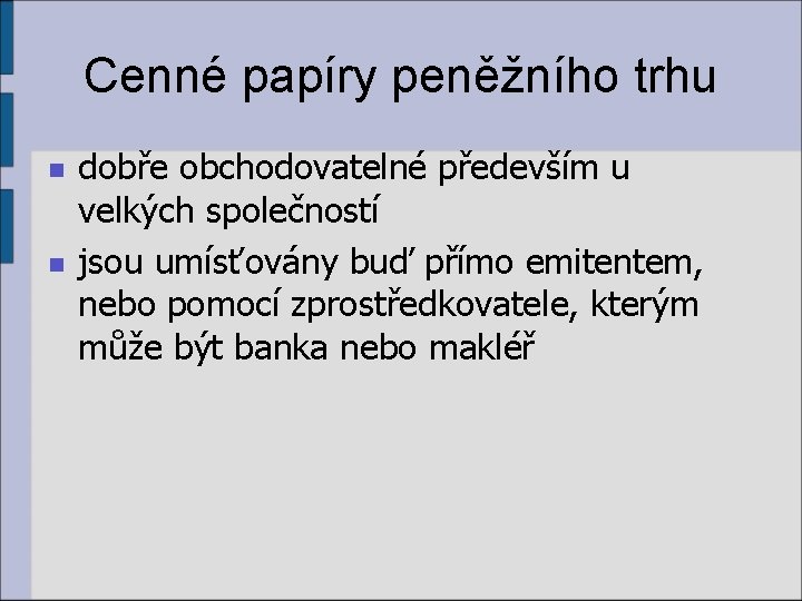 Cenné papíry peněžního trhu n n dobře obchodovatelné především u velkých společností jsou umísťovány