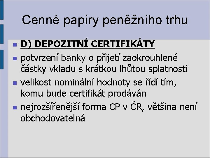 Cenné papíry peněžního trhu n n D) DEPOZITNÍ CERTIFIKÁTY potvrzení banky o přijetí zaokrouhlené