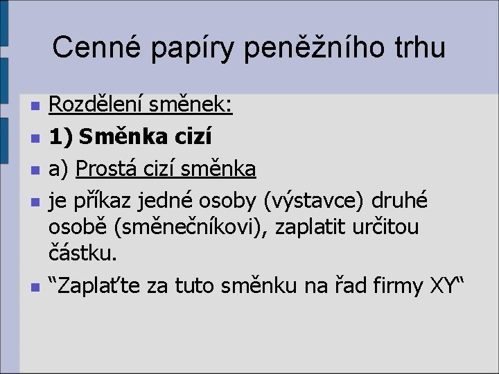 Cenné papíry peněžního trhu n n n Rozdělení směnek: 1) Směnka cizí a) Prostá