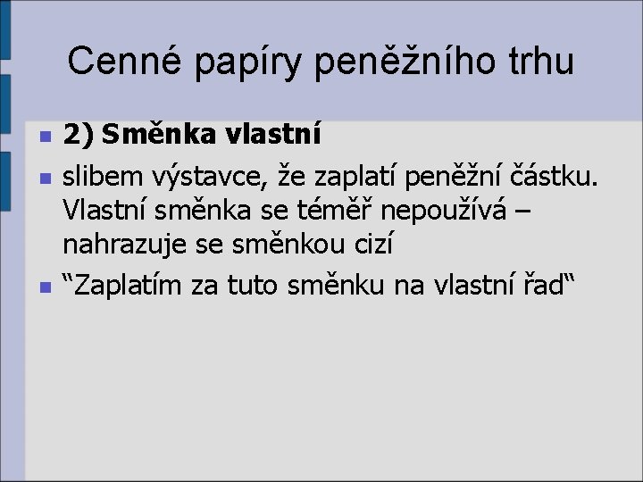 Cenné papíry peněžního trhu n n n 2) Směnka vlastní slibem výstavce, že zaplatí