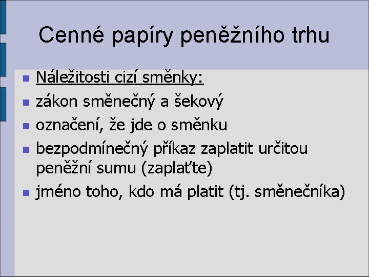 Cenné papíry peněžního trhu n n n Náležitosti cizí směnky: zákon směnečný a šekový