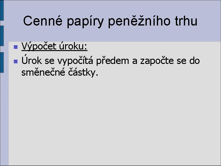 Cenné papíry peněžního trhu n n Výpočet úroku: Úrok se vypočítá předem a započte