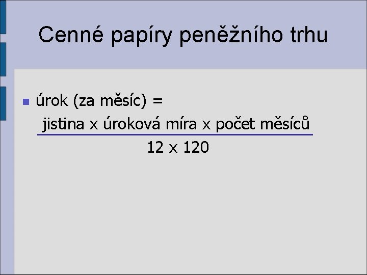 Cenné papíry peněžního trhu n úrok (za měsíc) = jistina x úroková míra x