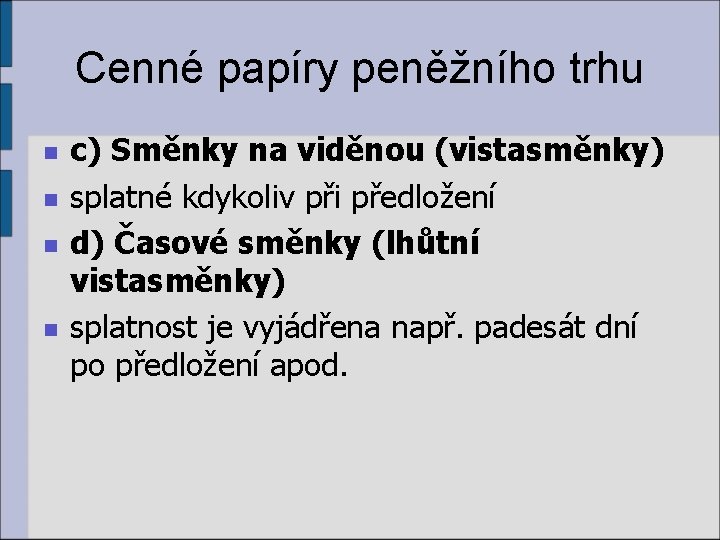 Cenné papíry peněžního trhu n n c) Směnky na viděnou (vistasměnky) splatné kdykoliv při