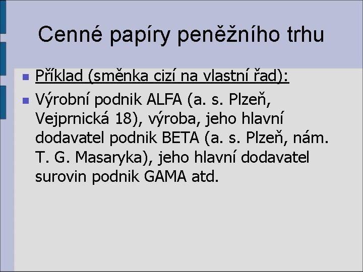 Cenné papíry peněžního trhu n n Příklad (směnka cizí na vlastní řad): Výrobní podnik