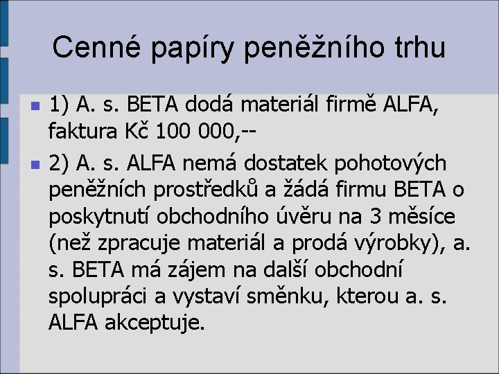 Cenné papíry peněžního trhu n n 1) A. s. BETA dodá materiál firmě ALFA,