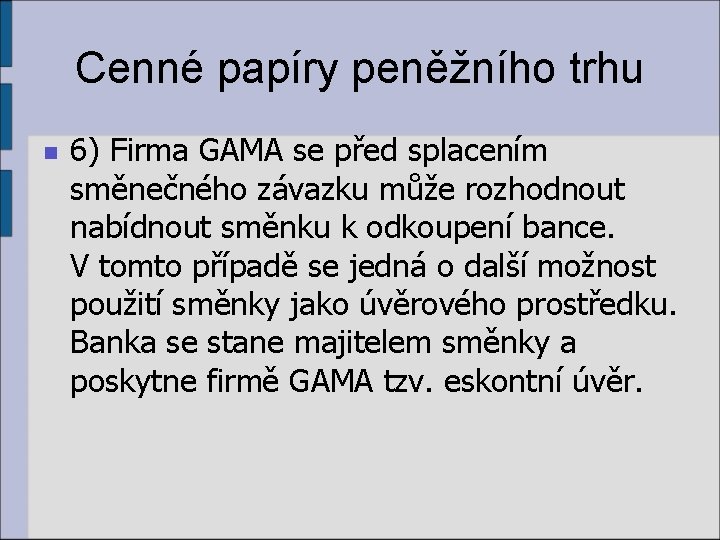 Cenné papíry peněžního trhu n 6) Firma GAMA se před splacením směnečného závazku může