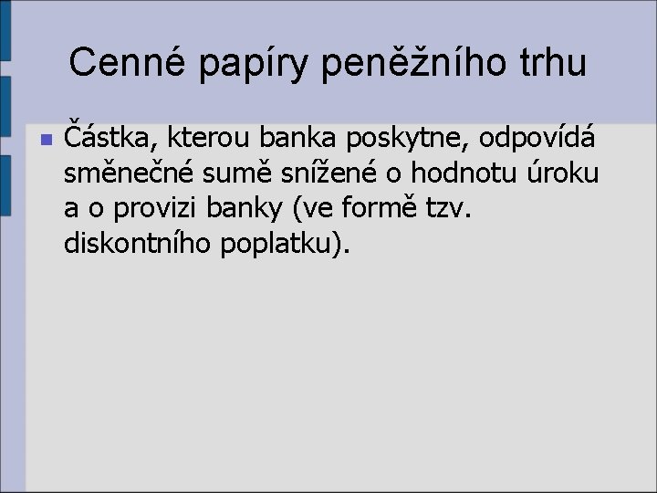 Cenné papíry peněžního trhu n Částka, kterou banka poskytne, odpovídá směnečné sumě snížené o