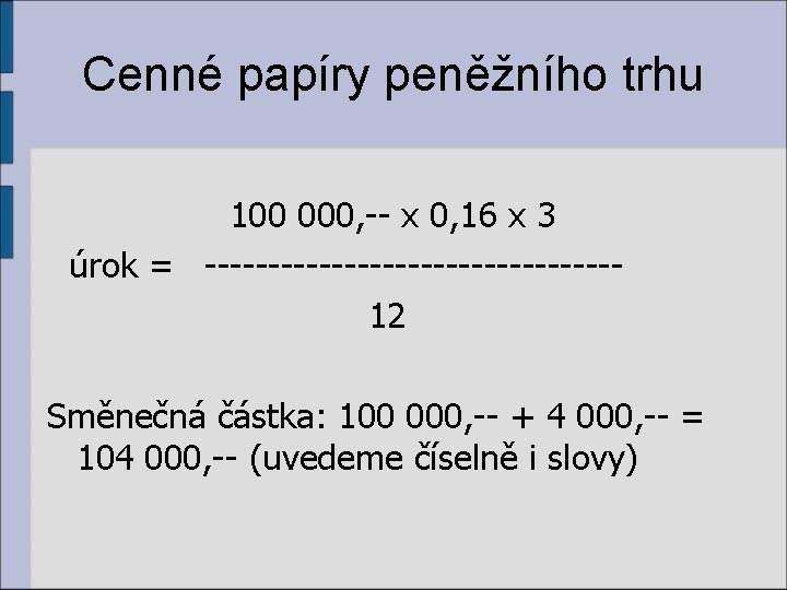 Cenné papíry peněžního trhu 100 000, -- x 0, 16 x 3 úrok =