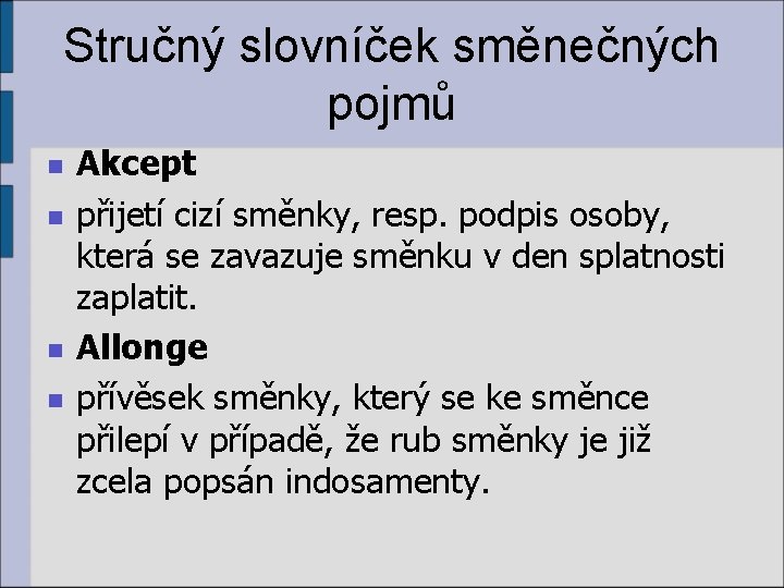 Stručný slovníček směnečných pojmů n n Akcept přijetí cizí směnky, resp. podpis osoby, která