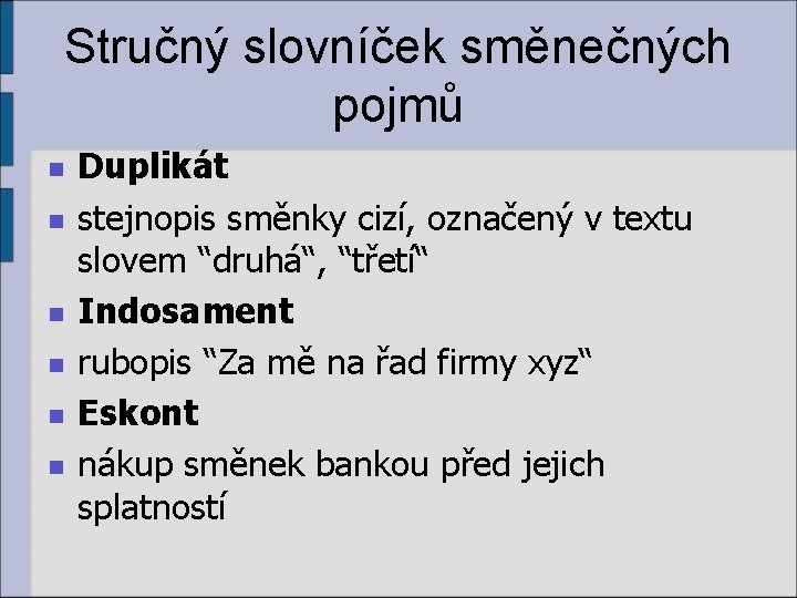 Stručný slovníček směnečných pojmů n n n Duplikát stejnopis směnky cizí, označený v textu