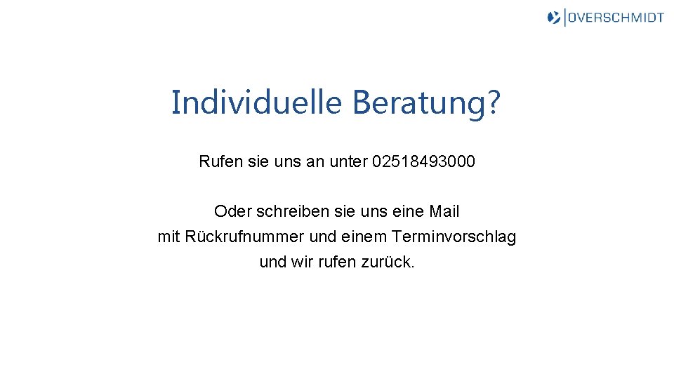 Individuelle Beratung? Rufen sie uns an unter 02518493000 Oder schreiben sie uns eine Mail