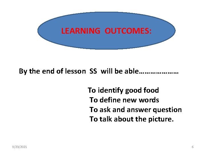 LEARNING OUTCOMES: By the end of lesson SS will be able………………… To identify good LEARNING OUTCOMES: By the end of lesson SS will be able………………… To identify good