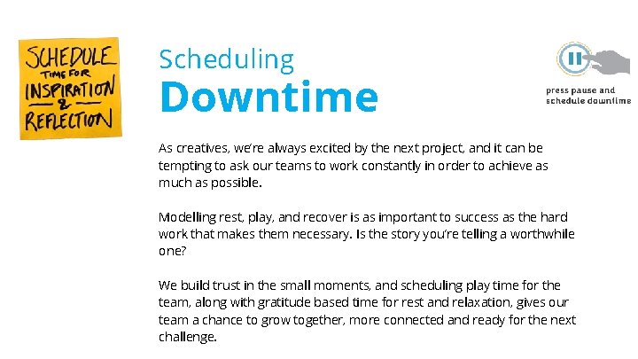 Scheduling Downtime As creatives, we’re always excited by the next project, and it can