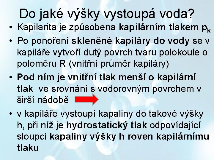 Do jaké výšky vystoupá voda? • Kapilarita je způsobena kapilárním tlakem pk • Po