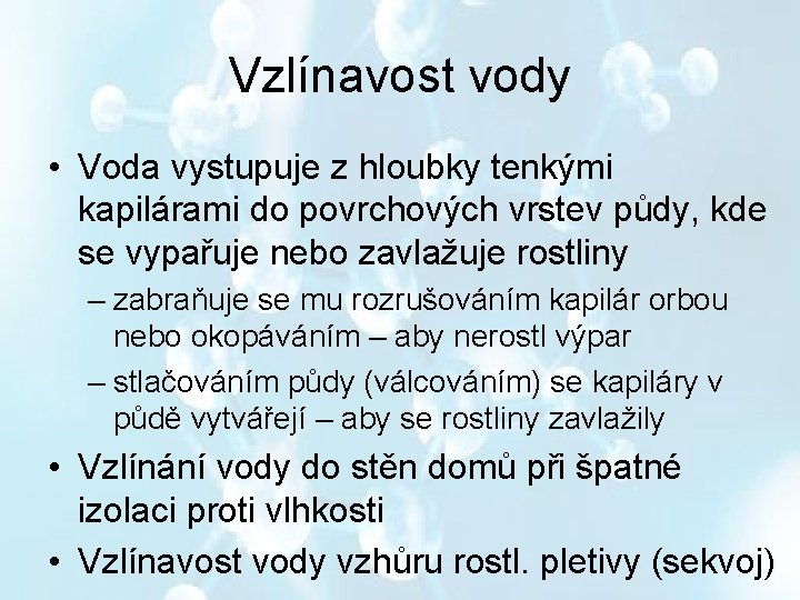 Vzlínavost vody • Voda vystupuje z hloubky tenkými kapilárami do povrchových vrstev půdy, kde