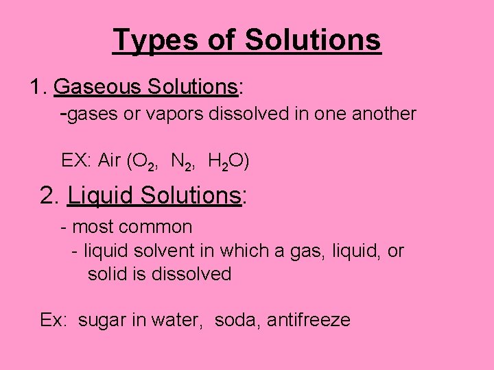 Types of Solutions 1. Gaseous Solutions: -gases or vapors dissolved in one another EX:
