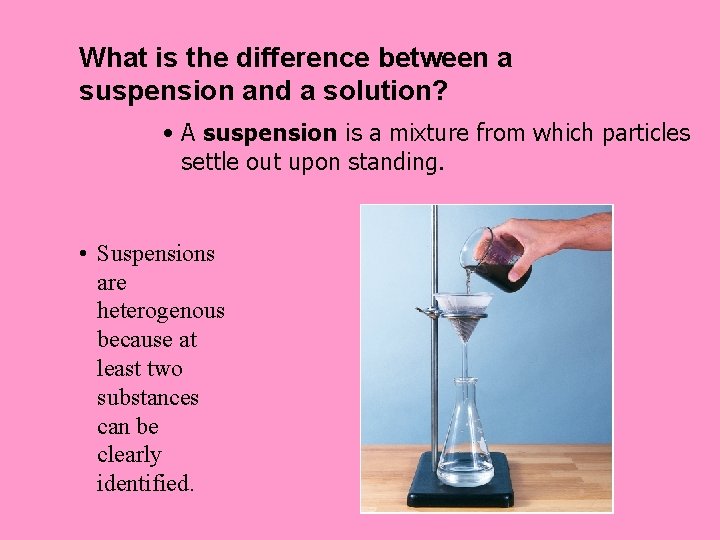 What is the difference between a suspension and a solution? • A suspension is
