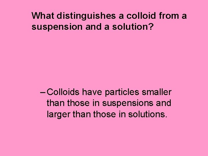 What distinguishes a colloid from a suspension and a solution? – Colloids have particles