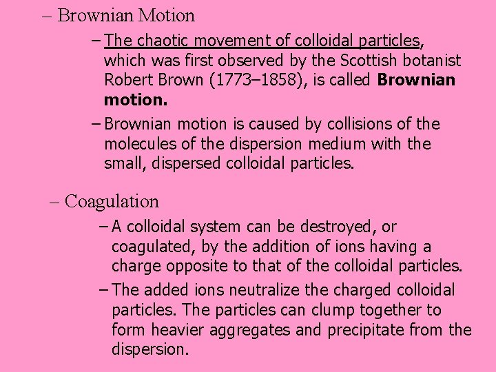 – Brownian Motion – The chaotic movement of colloidal particles, which was first observed