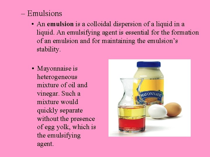 – Emulsions • An emulsion is a colloidal dispersion of a liquid in a