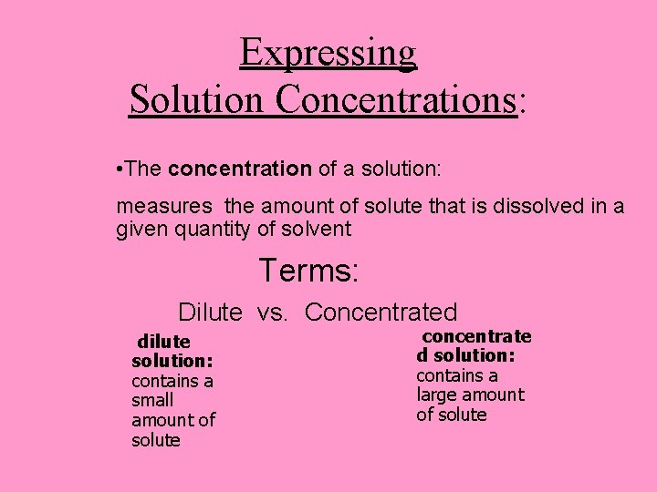 Expressing Solution Concentrations: • The concentration of a solution: measures the amount of solute