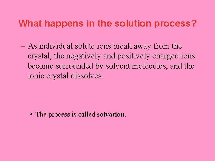 What happens in the solution process? – As individual solute ions break away from