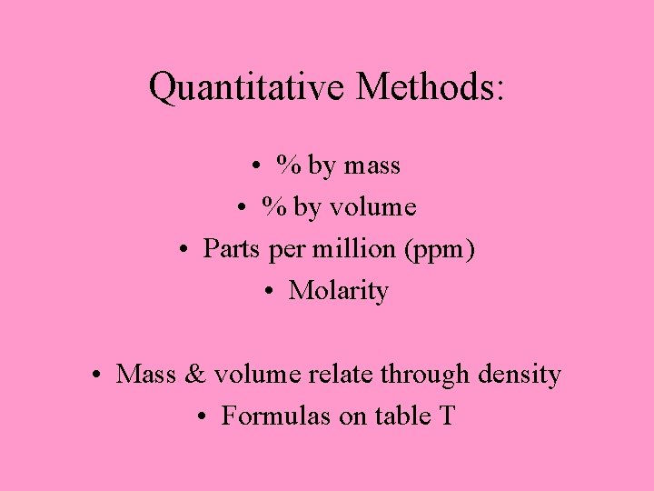 Quantitative Methods: • % by mass • % by volume • Parts per million