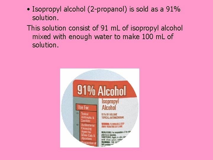  • Isopropyl alcohol (2 -propanol) is sold as a 91% solution. This solution
