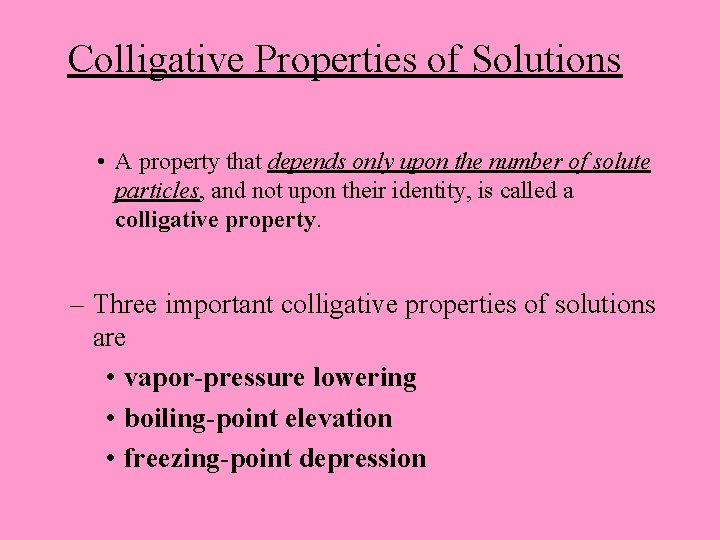Colligative Properties of Solutions • A property that depends only upon the number of