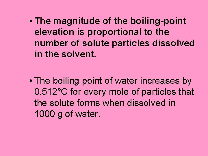  • The magnitude of the boiling-point elevation is proportional to the number of