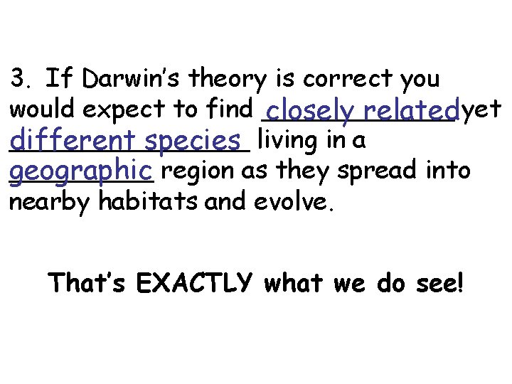 3. If Darwin’s theory is correct you would expect to find ______ closely related