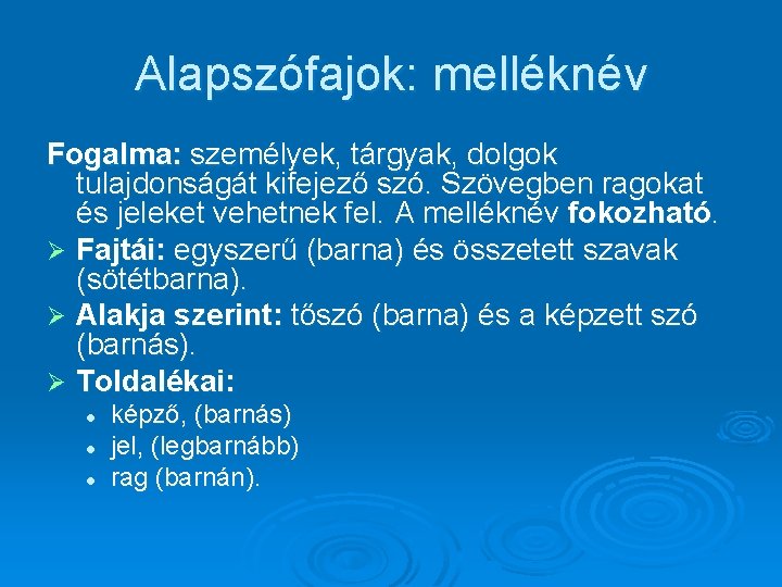 Alapszófajok: melléknév Fogalma: személyek, tárgyak, dolgok tulajdonságát kifejező szó. Szövegben ragokat és jeleket vehetnek