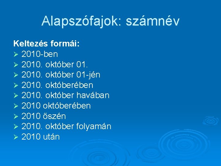 Alapszófajok: számnév Keltezés formái: Ø 2010 -ben Ø 2010. október 01 -jén Ø 2010.