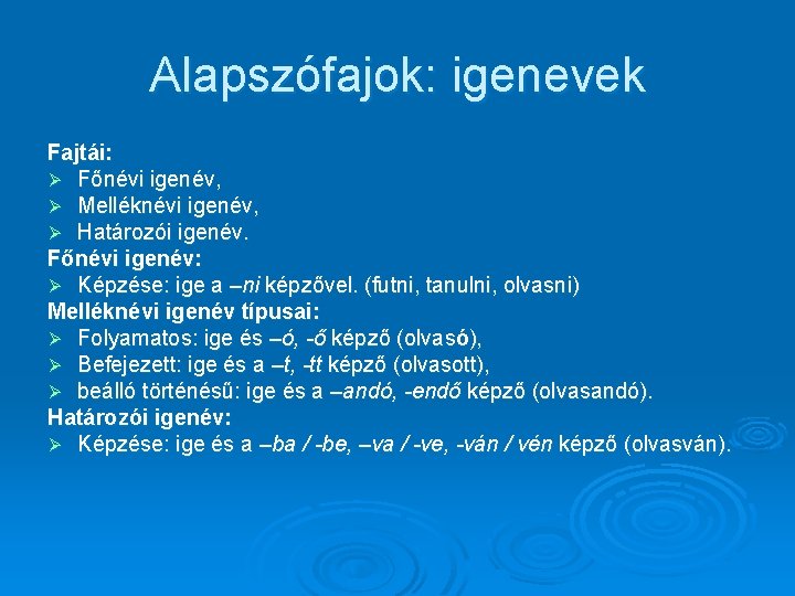 Alapszófajok: igenevek Fajtái: Ø Főnévi igenév, Ø Melléknévi igenév, Ø Határozói igenév. Főnévi igenév: