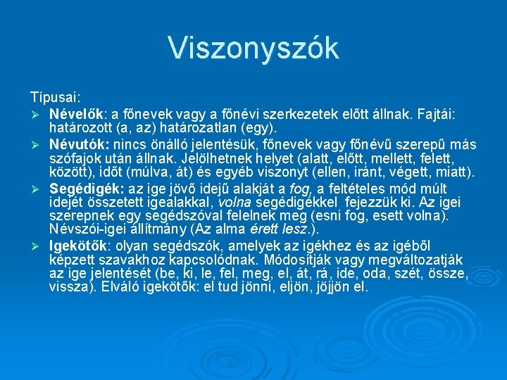 Viszonyszók Típusai: Ø Névelők: a főnevek vagy a főnévi szerkezetek előtt állnak. Fajtái: határozott