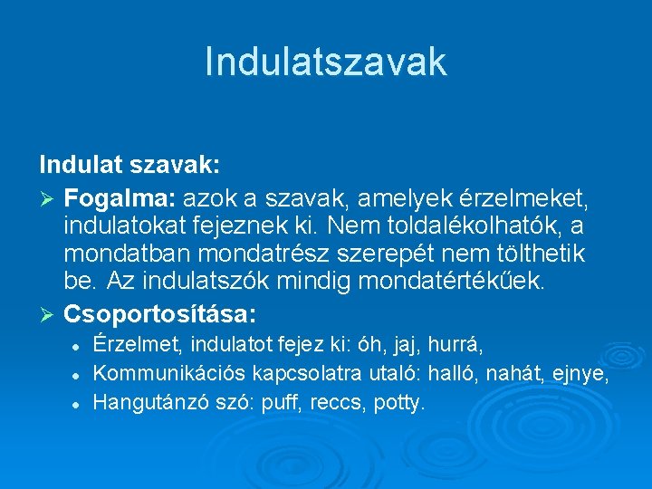 Indulatszavak Indulat szavak: Ø Fogalma: azok a szavak, amelyek érzelmeket, indulatokat fejeznek ki. Nem