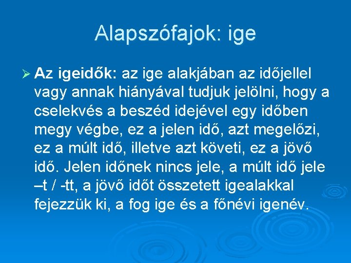 Alapszófajok: ige Ø Az igeidők: az ige alakjában az időjellel vagy annak hiányával tudjuk