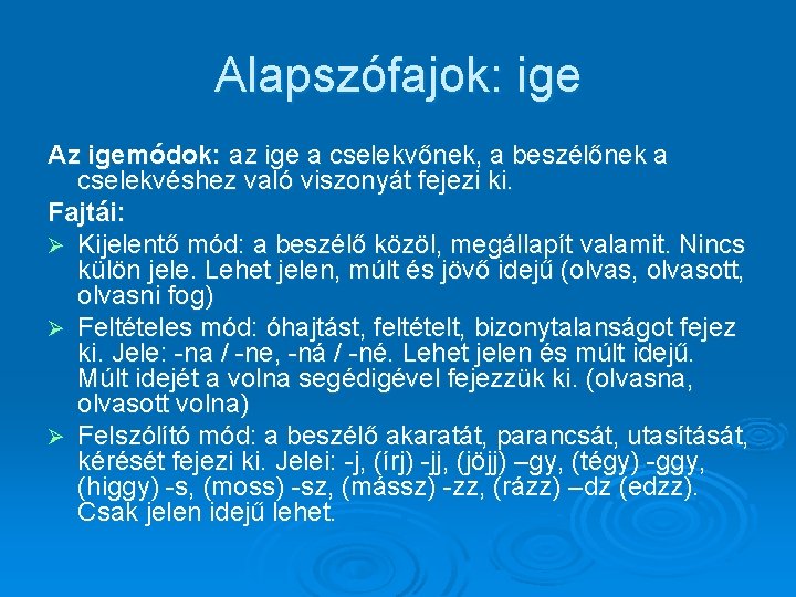 Alapszófajok: ige Az igemódok: az ige a cselekvőnek, a beszélőnek a cselekvéshez való viszonyát