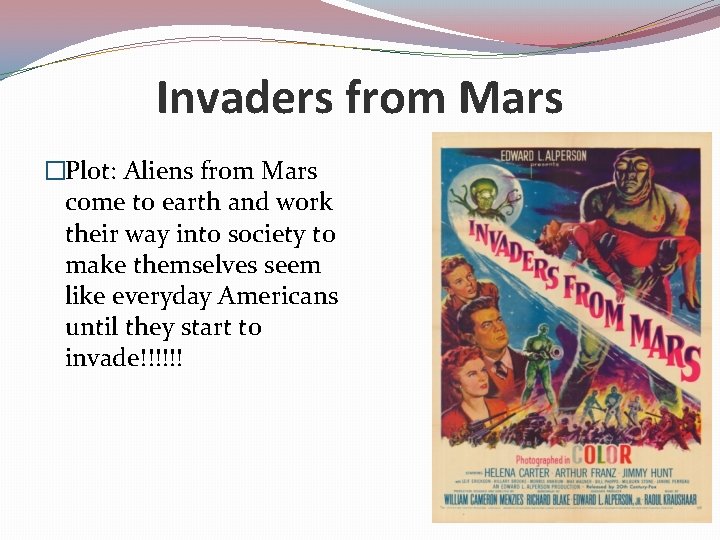 Invaders from Mars �Plot: Aliens from Mars come to earth and work their way