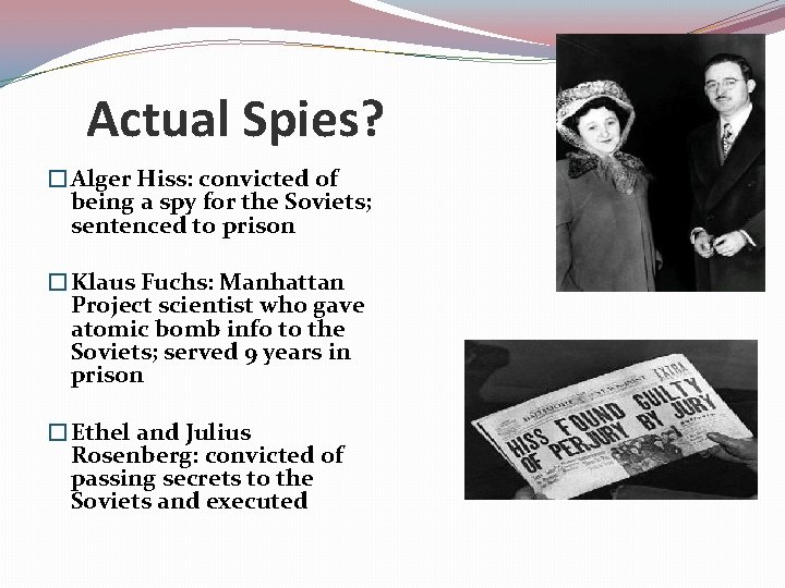 Actual Spies? �Alger Hiss: convicted of being a spy for the Soviets; sentenced to