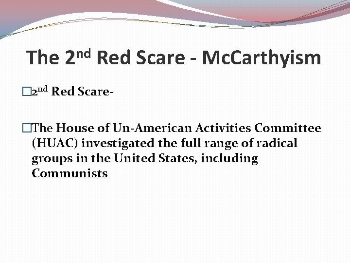 The nd 2 Red Scare - Mc. Carthyism � 2 nd Red Scare�The House