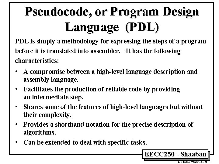 Pseudocode, or Program Design Language (PDL) PDL is simply a methodology for expressing the