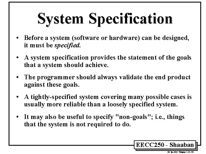 System Specification • Before a system (software or hardware) can be designed, it must