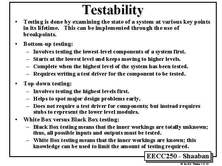 Testability • Testing is done by examining the state of a system at various