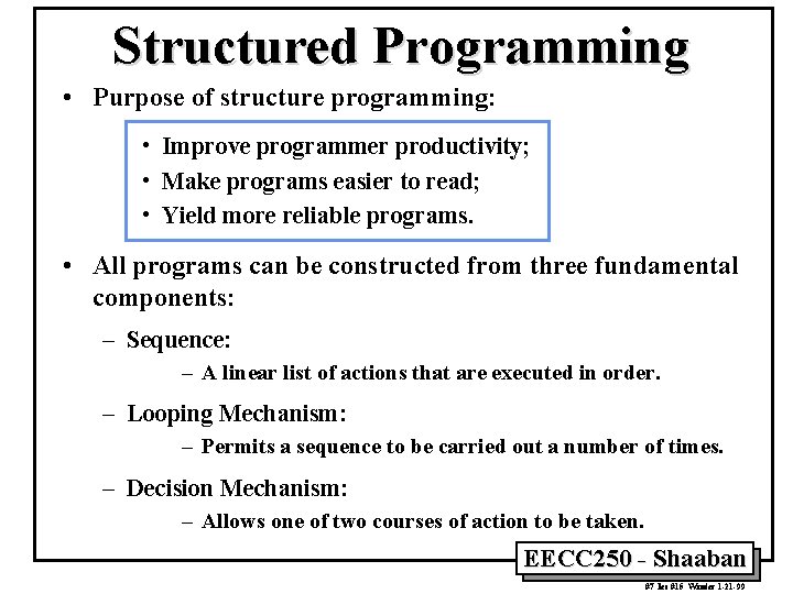 Structured Programming • Purpose of structure programming: • Improve programmer productivity; • Make programs